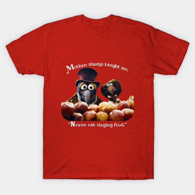 Never Eat Singing Food - Muppet Christmas Carol T-Shirt by TeamZissou